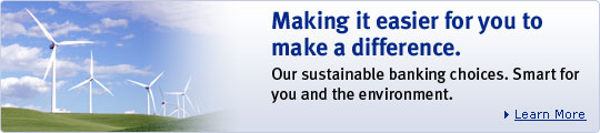 Making it easier for you to make a difference.  Our sustainable banking choices. Smart for you and the environment. Learn more.