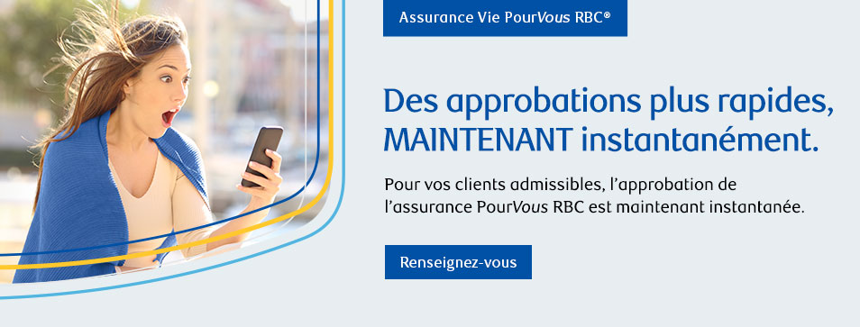 Pour vos clients admissable, l'approbation de l'assurance PourVous RBC est maintenant instantée