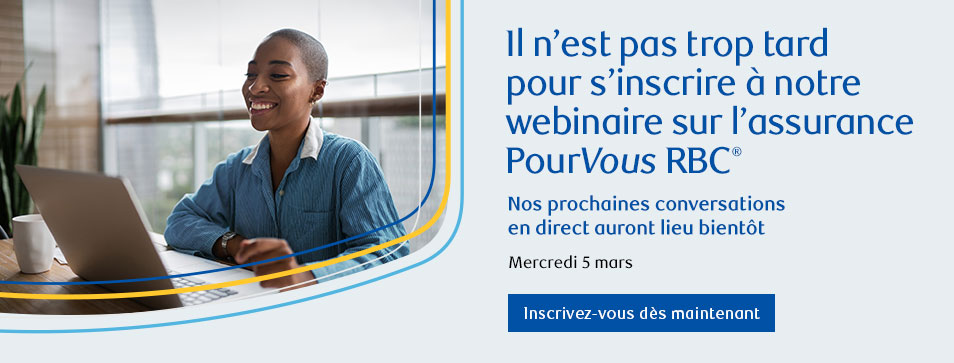 Participez à notre webinaire en direct sur l'assurance PourVous RBC